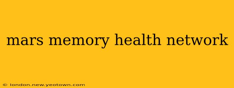 mars memory health network