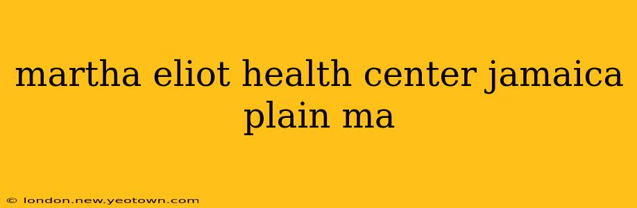 martha eliot health center jamaica plain ma