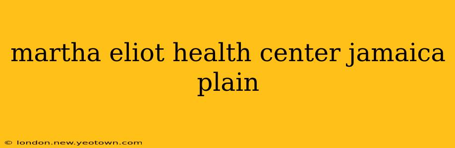 martha eliot health center jamaica plain