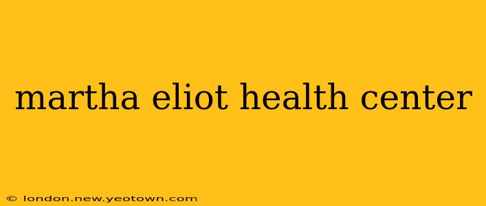 martha eliot health center