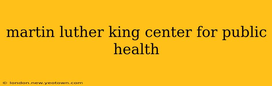 martin luther king center for public health