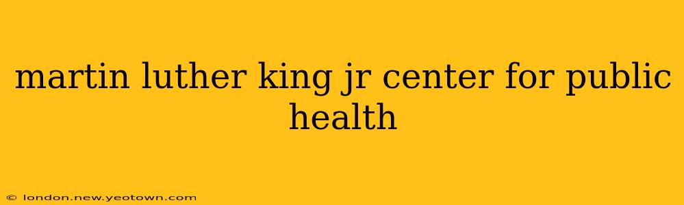 martin luther king jr center for public health