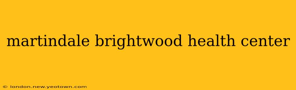 martindale brightwood health center