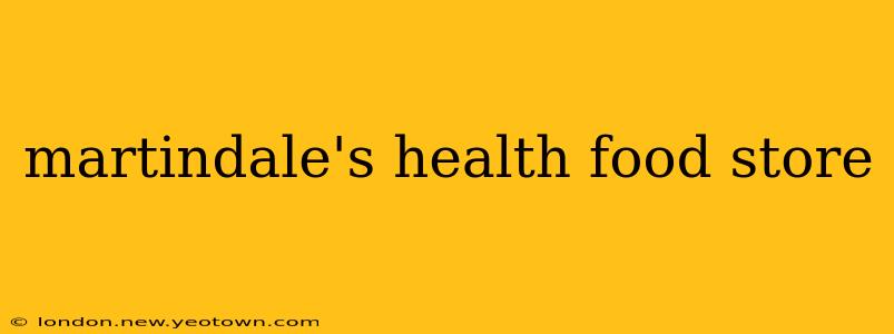 martindale's health food store