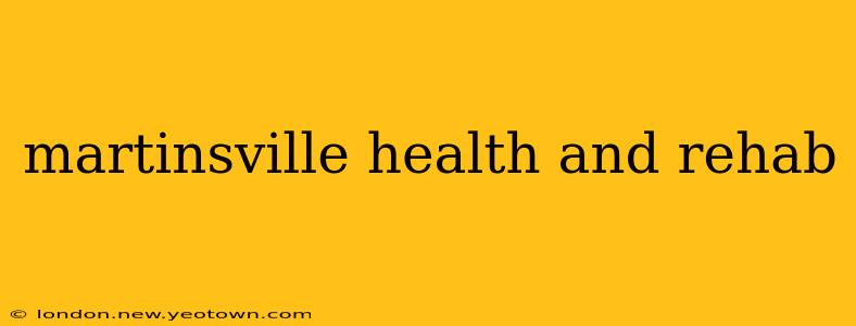 martinsville health and rehab