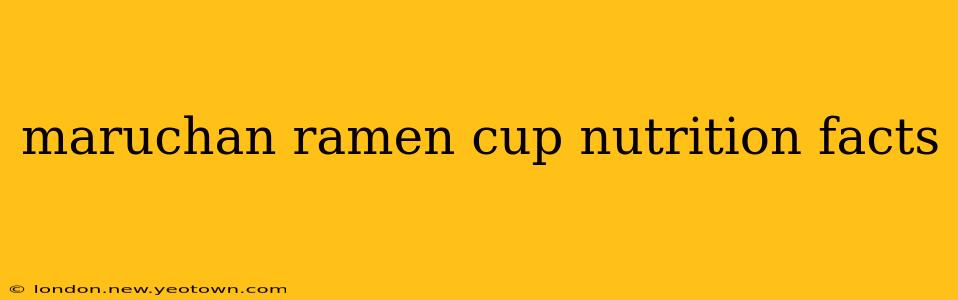 maruchan ramen cup nutrition facts