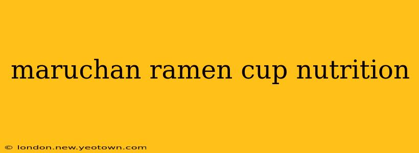maruchan ramen cup nutrition