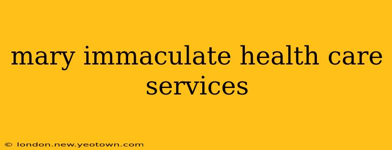 mary immaculate health care services