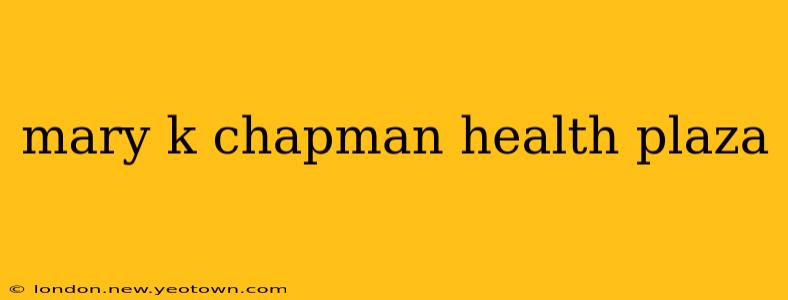 mary k chapman health plaza