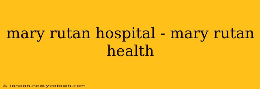 mary rutan hospital - mary rutan health