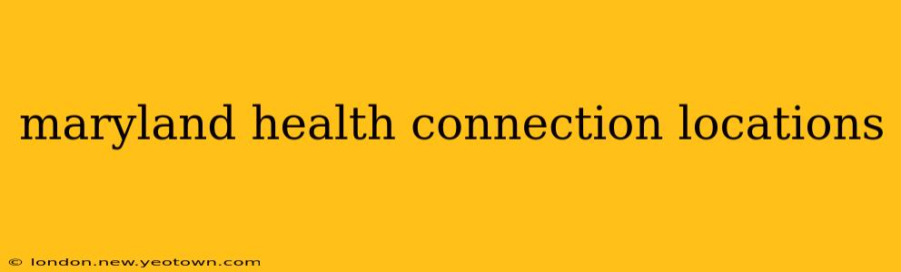 maryland health connection locations