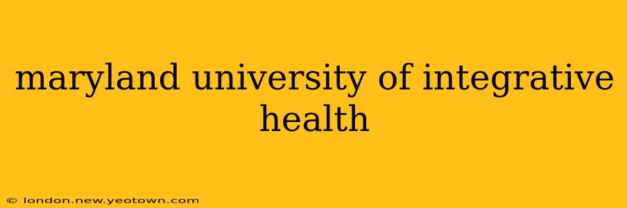 maryland university of integrative health
