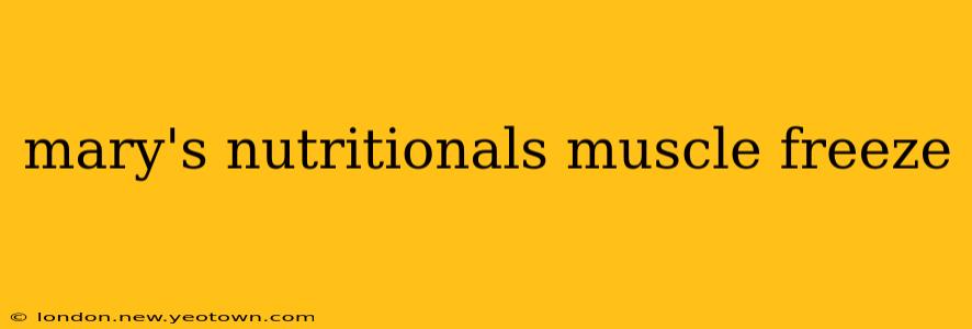 mary's nutritionals muscle freeze