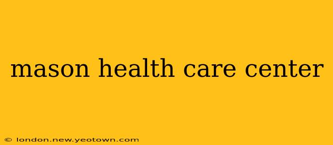 mason health care center