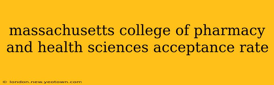 massachusetts college of pharmacy and health sciences acceptance rate
