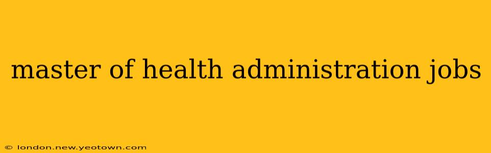 master of health administration jobs