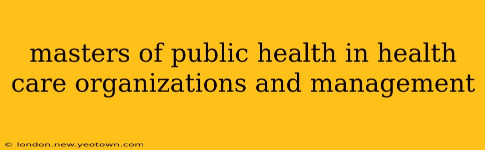 masters of public health in health care organizations and management