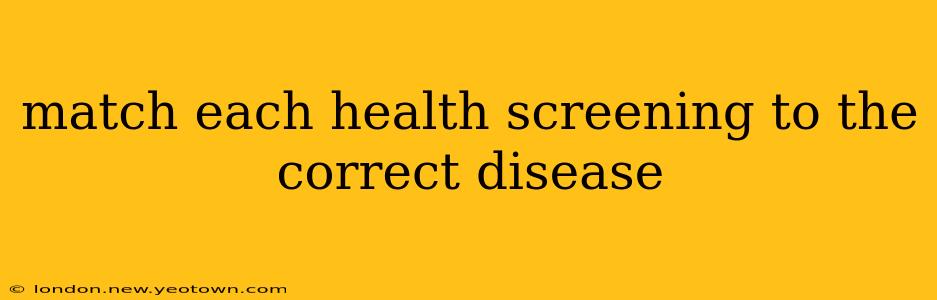 match each health screening to the correct disease