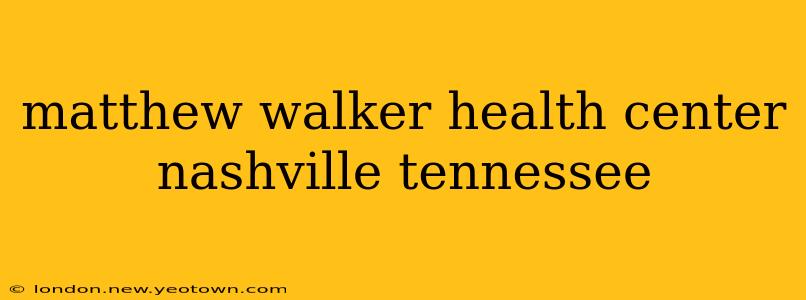 matthew walker health center nashville tennessee