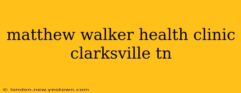 matthew walker health clinic clarksville tn