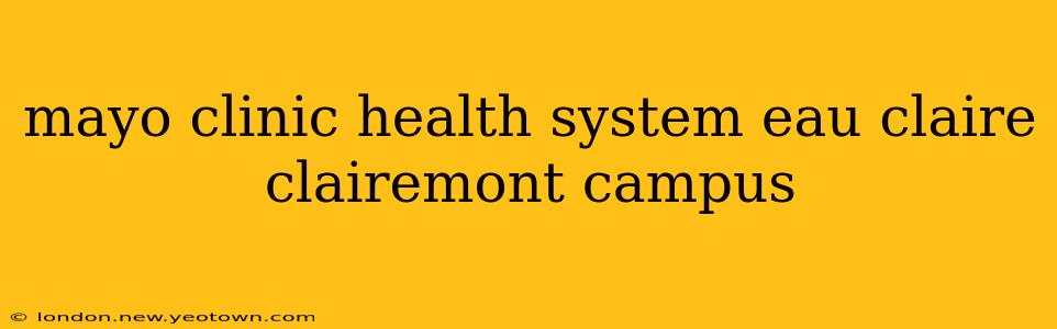 mayo clinic health system eau claire clairemont campus