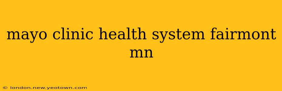 mayo clinic health system fairmont mn