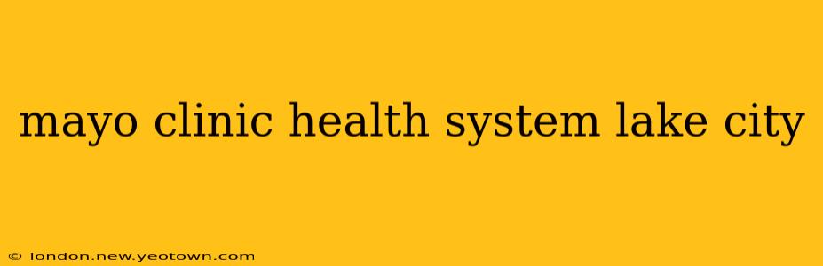 mayo clinic health system lake city