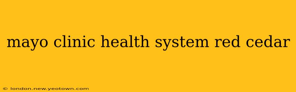mayo clinic health system red cedar