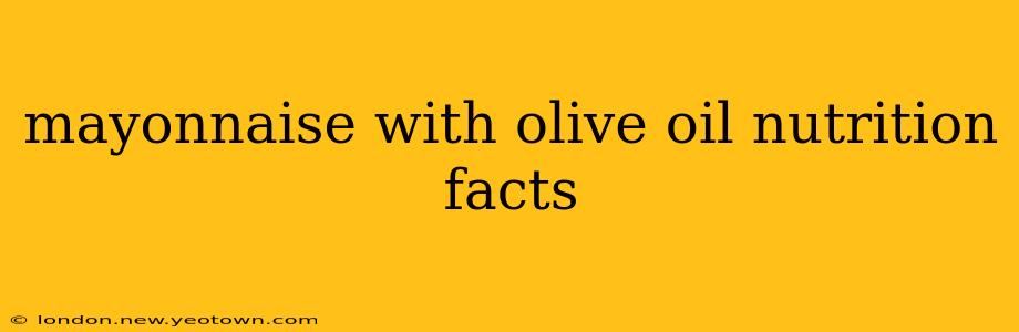 mayonnaise with olive oil nutrition facts