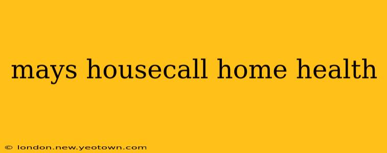 mays housecall home health