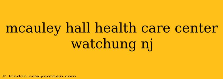 mcauley hall health care center watchung nj