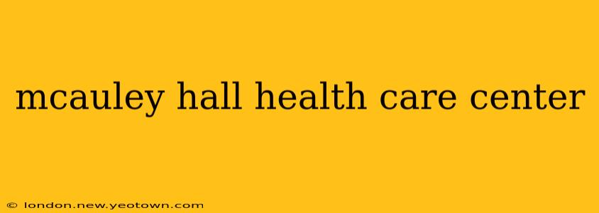 mcauley hall health care center