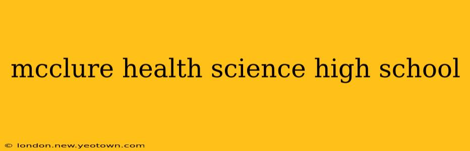 mcclure health science high school