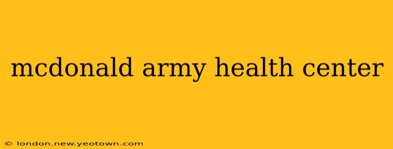 mcdonald army health center