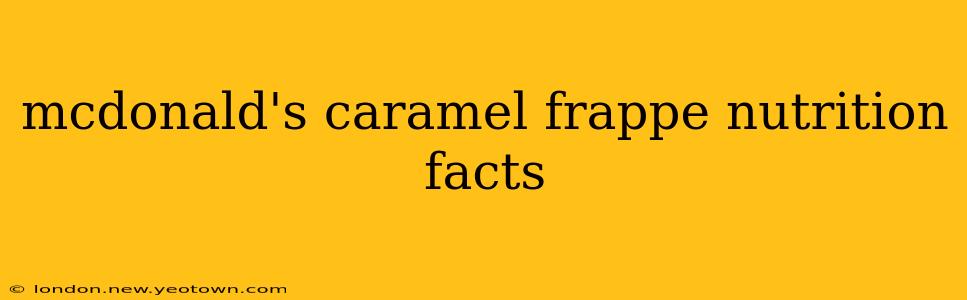 mcdonald's caramel frappe nutrition facts