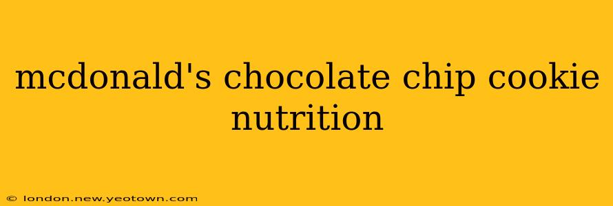 mcdonald's chocolate chip cookie nutrition