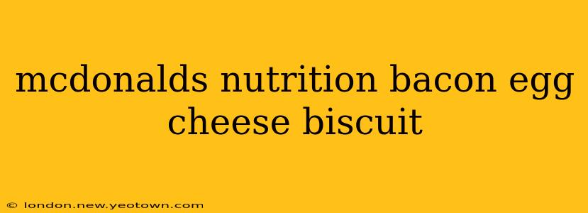 mcdonalds nutrition bacon egg cheese biscuit