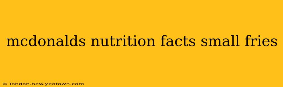 mcdonalds nutrition facts small fries