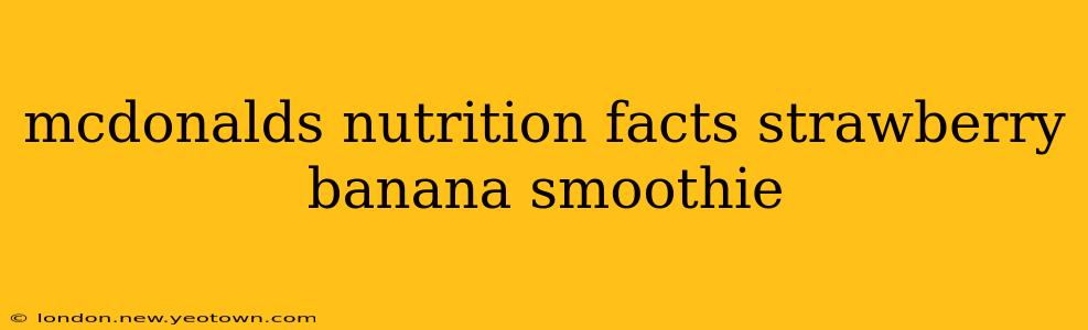 mcdonalds nutrition facts strawberry banana smoothie