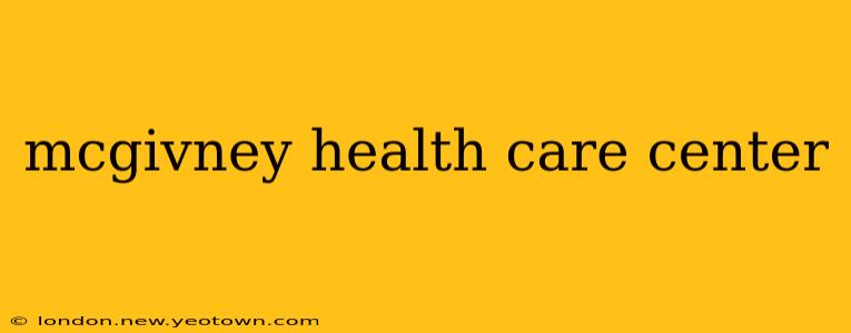 mcgivney health care center