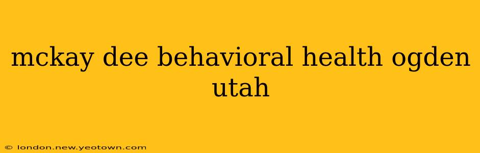 mckay dee behavioral health ogden utah