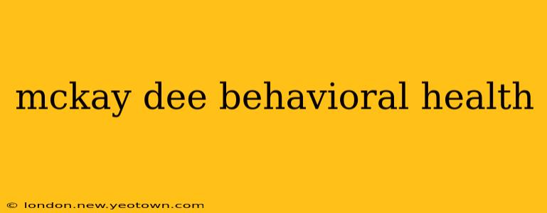 mckay dee behavioral health