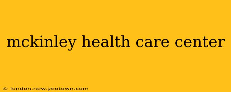 mckinley health care center