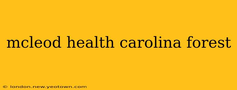 mcleod health carolina forest