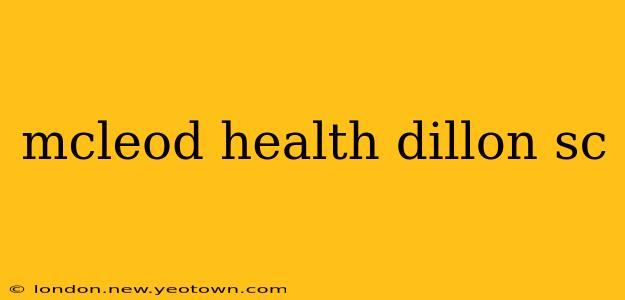 mcleod health dillon sc