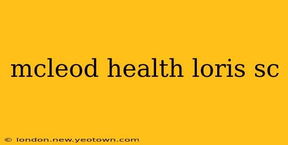mcleod health loris sc