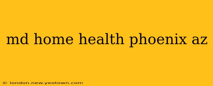 md home health phoenix az