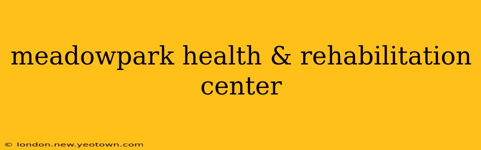 meadowpark health & rehabilitation center