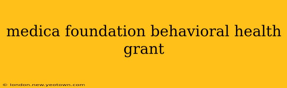 medica foundation behavioral health grant