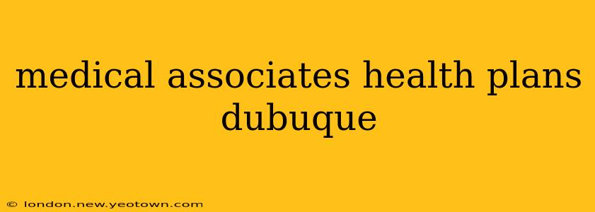 medical associates health plans dubuque